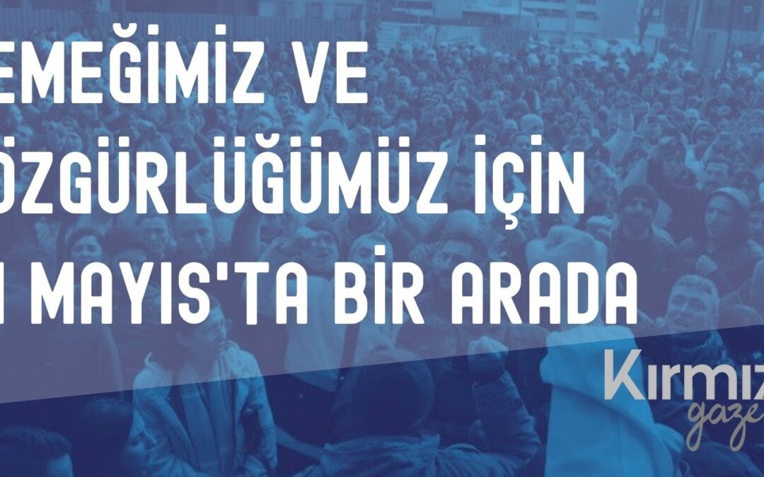 Emeğimiz ve Özgürlüğümüz İçin 1 Mayıs’ta Bir Arada